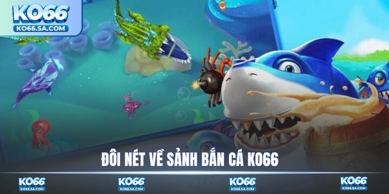 Đôi nét chuyên mục bắn cá KO66
