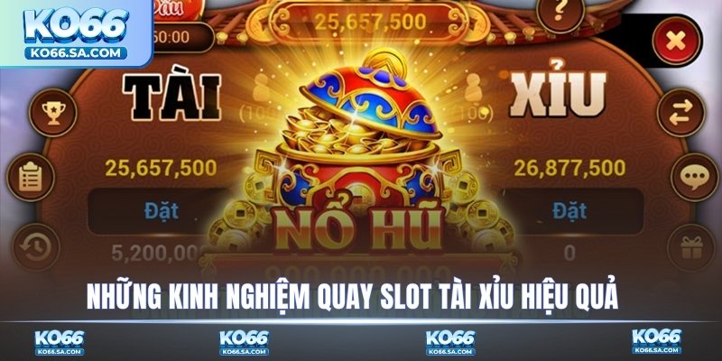 Những kinh nghiệm quay slot tài xỉu hiệu quả