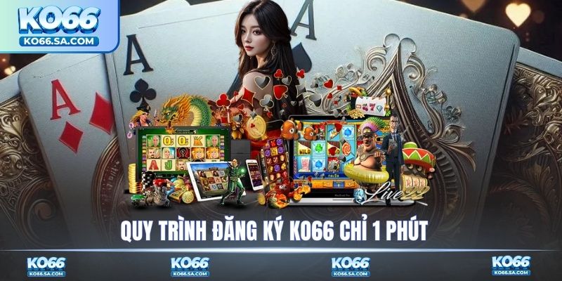 Quy trình đăng ký KO66 chỉ 1 phút