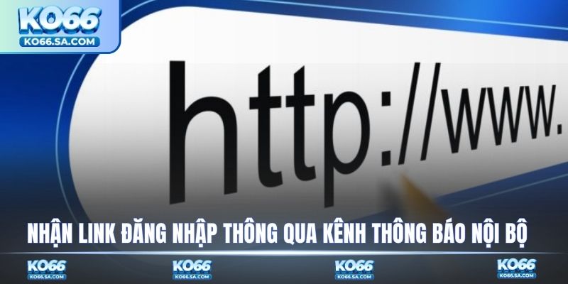 Nhận link đăng nhập nhà cái thông qua kênh thông báo nội bộ