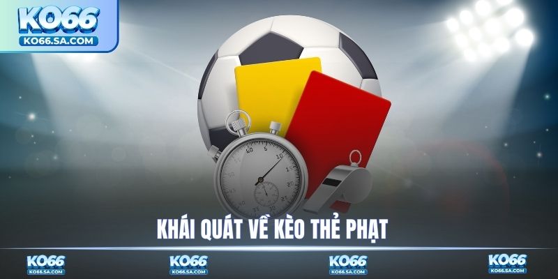 Khái quát về kèo thẻ phạt