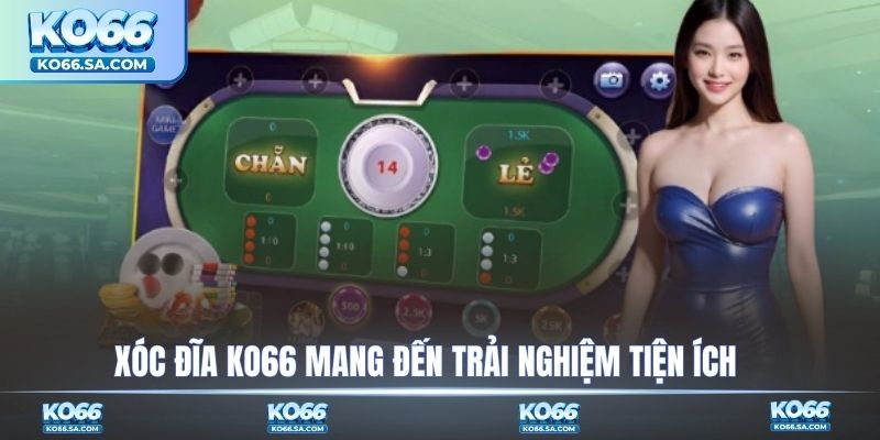 Xóc Đĩa KO66 mang đến trải nghiệm tiện ích 