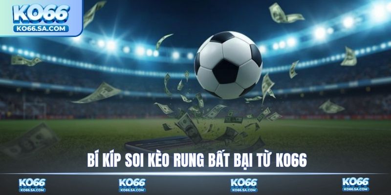 Bí kíp soi kèo rung bất bại từ KO66